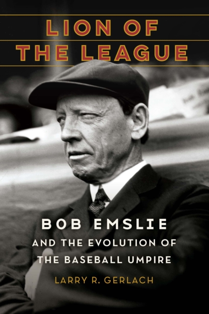 Lion of the League : Bob Emslie and the Evolution of the Baseball Umpire, Hardback Book