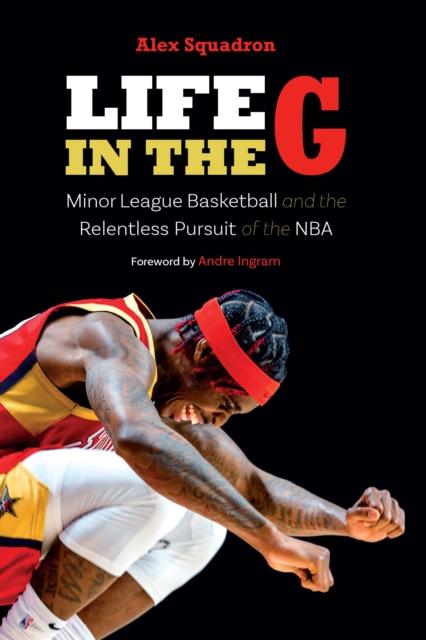 Life in the G : Minor League Basketball and the Relentless Pursuit of the NBA, EPUB eBook