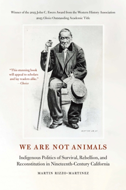 We Are Not Animals : Indigenous Politics of Survival, Rebellion, and Reconstitution in Nineteenth-Century California, Paperback / softback Book