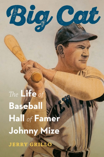 Big Cat : The Life of Baseball Hall of Famer Johnny Mize, PDF eBook
