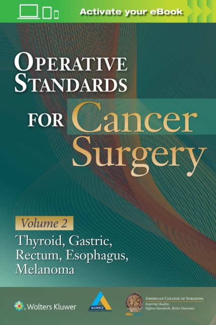 Operative Standards for Cancer Surgery : Volume II: Thyroid, Gastric, Rectum, Esophagus, Melanoma, Paperback / softback Book