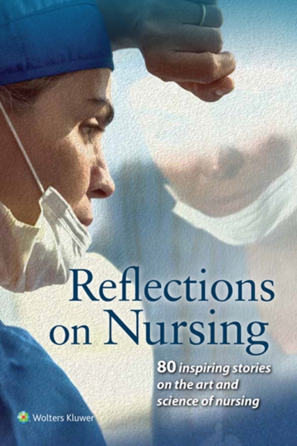 Reflections on Nursing : 80 Inspiring Stories on the Art and Science of Nursing, EPUB eBook