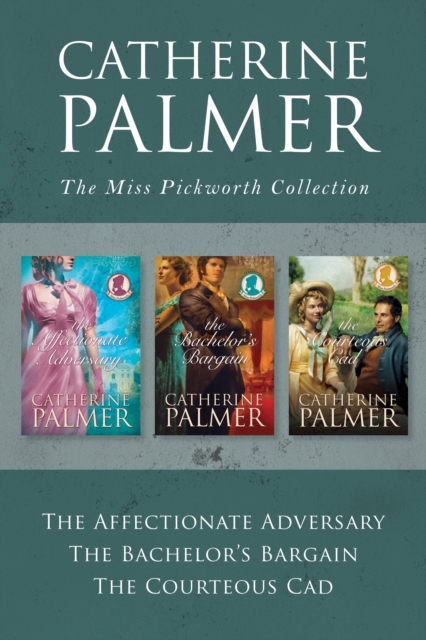 The Miss Pickworth Collection: The Affectionate Adversary / The Bachelor's Bargain / The Courteous Cad, EPUB eBook