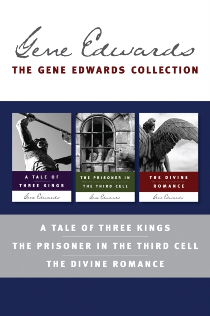 The Gene Edwards Signature Collection: A Tale of Three Kings / The Prisoner in the Third Cell / The Divine Romance, EPUB eBook