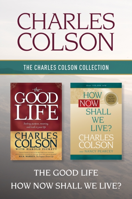 The Charles Colson Collection: The Good Life / How Now Shall We Live?, EPUB eBook