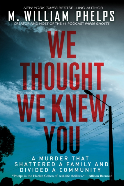 We Thought We Knew You : A Terrifying True Story of Secrets, Betrayal, Deception, and Murder, EPUB eBook