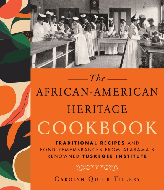 The African-american Heritage Cookbook : Traditional Recipes And Fond Remembrances From Alabama's Renowned Tuskegee Institute, Hardback Book