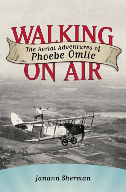 Walking on Air : The Aerial Adventures of Phoebe Omlie, EPUB eBook