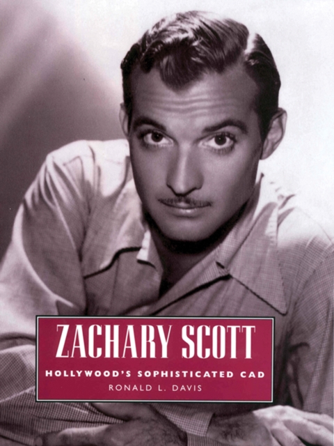 Zachary Scott : Hollywood's Sophisticated Cad, EPUB eBook