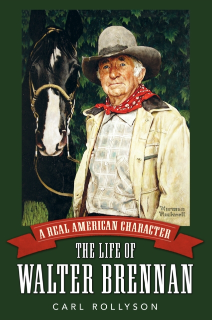 A Real American Character : The Life of Walter Brennan, PDF eBook