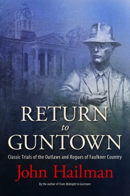 Return to Guntown : Classic Trials of the Outlaws and Rogues of Faulkner Country, Hardback Book
