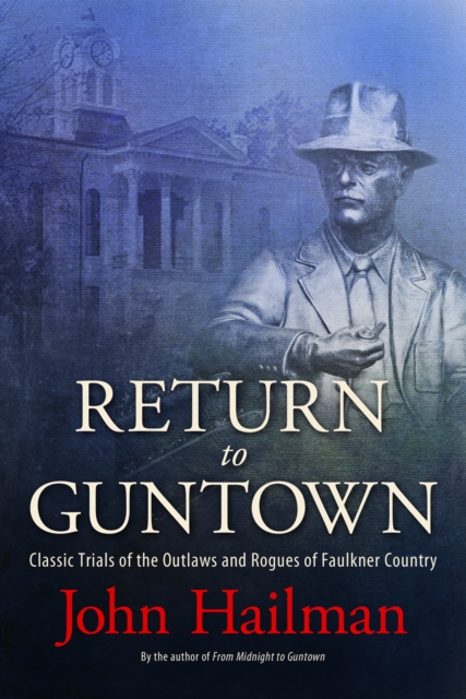 Return to Guntown : Classic Trials of the Outlaws and Rogues of Faulkner Country, EPUB eBook