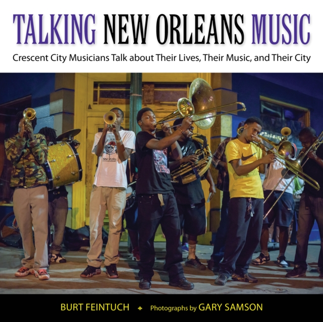 Talking New Orleans Music : Crescent City Musicians Talk about Their Lives, Their Music, and Their City, PDF eBook