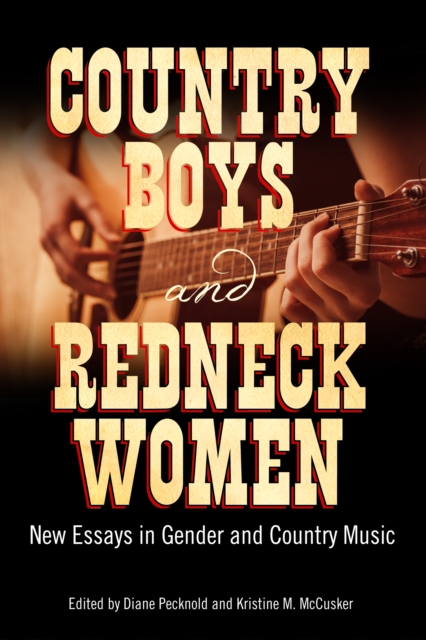 Country Boys and Redneck Women : New Essays in Gender and Country Music, PDF eBook
