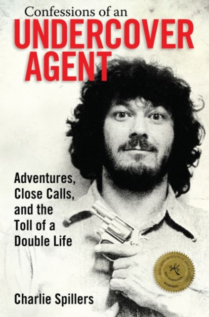 Confessions of an Undercover Agent : Adventures, Close Calls, and the Toll of a Double Life, Hardback Book
