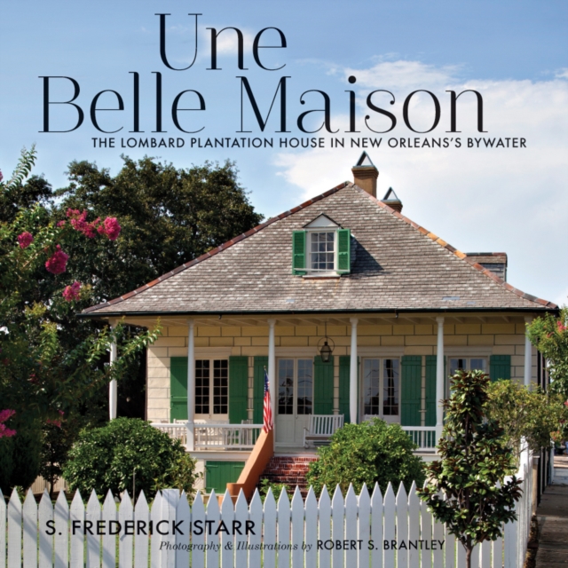 Une Belle Maison : The Lombard Plantation House in New Orleans's Bywater, EPUB eBook