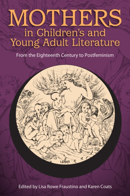 Mothers in Children's and Young Adult Literature : From the Eighteenth Century to Postfeminism, EPUB eBook