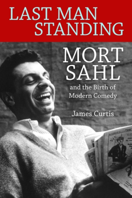 Last Man Standing : Mort Sahl and the Birth of Modern Comedy, Hardback Book
