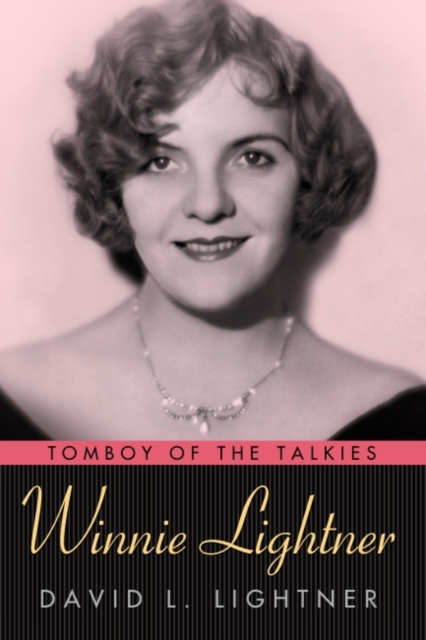 Winnie Lightner : Tomboy of the Talkies, Hardback Book