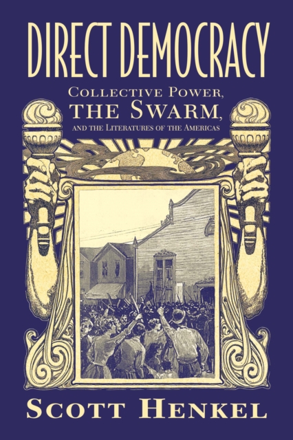 Direct Democracy : Collective Power, the Swarm, and the Literatures of the Americas, PDF eBook