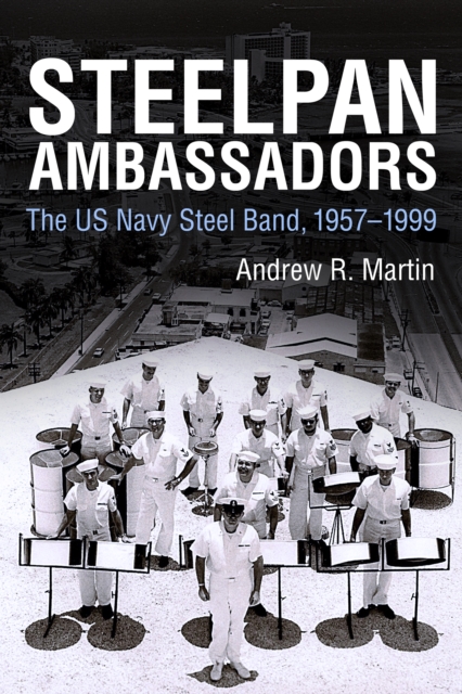 Steelpan Ambassadors : The US Navy Steel Band, 1957-1999, EPUB eBook