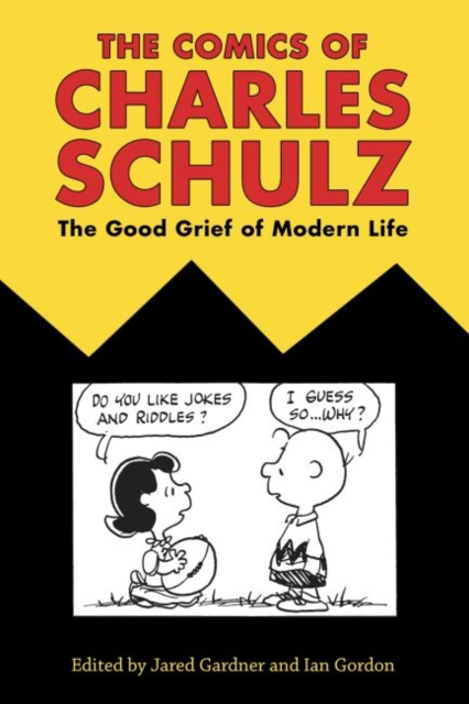 The Comics of Charles Schulz : The Good Grief of Modern Life, Hardback Book