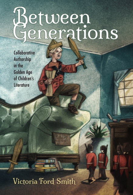 Between Generations : Collaborative Authorship in the Golden Age of Children's Literature, EPUB eBook