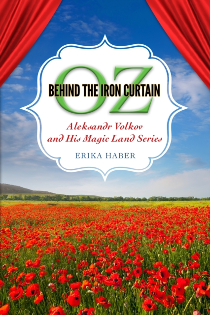 Oz behind the Iron Curtain : Aleksandr Volkov and His Magic Land Series, EPUB eBook
