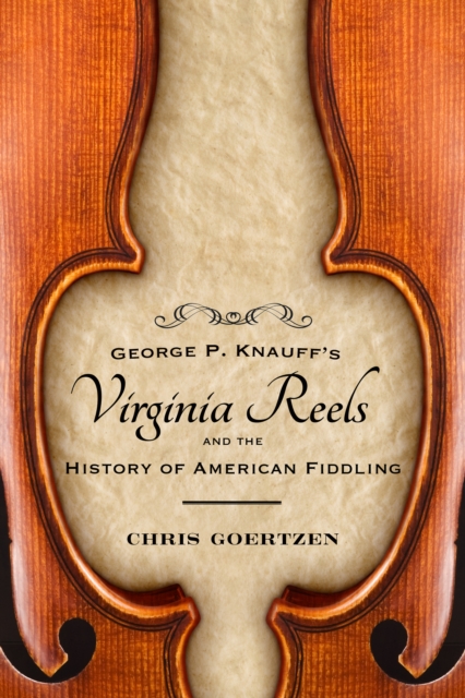 George P. Knauff's Virginia Reels and the History of American Fiddling, EPUB eBook