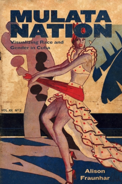 Mulata Nation : Visualizing Race and Gender in Cuba, Hardback Book
