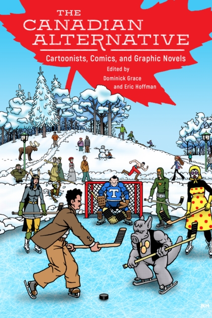The Canadian Alternative : Cartoonists, Comics, and Graphic Novels, EPUB eBook
