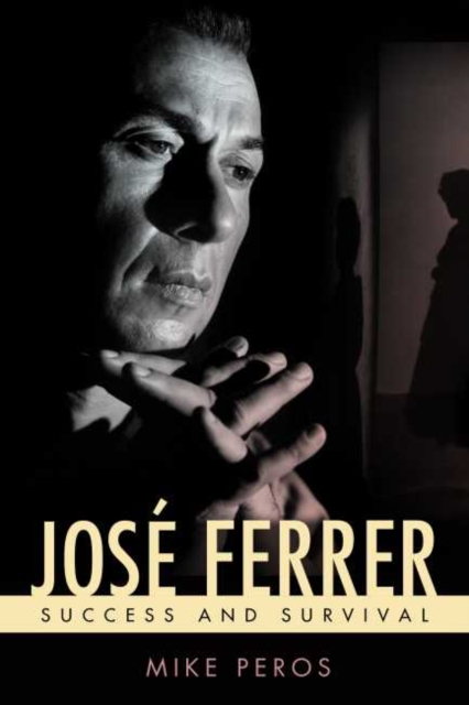 Jose Ferrer : Success and Survival, Hardback Book