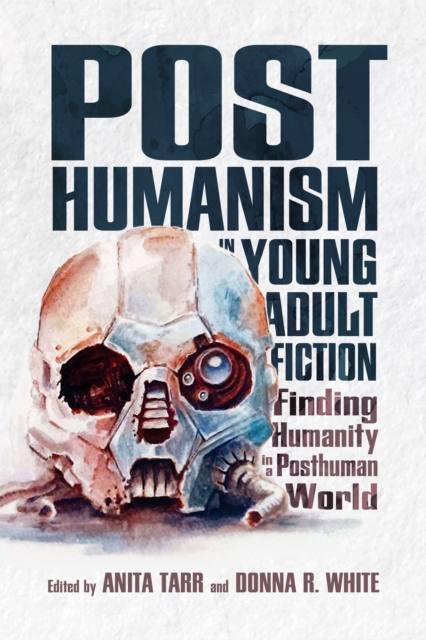 Posthumanism in Young Adult Fiction : Finding Humanity in a Posthuman World, PDF eBook