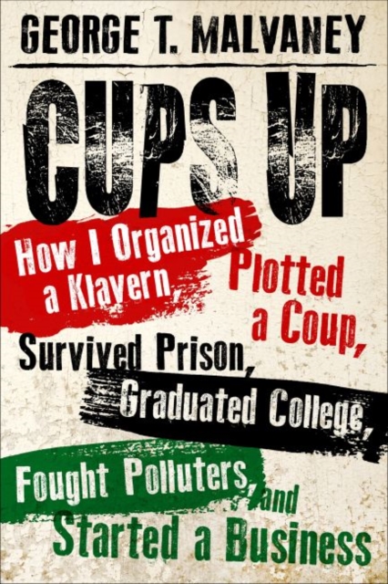 Cups Up : How I Organized a Klavern, Plotted a Coup, Survived Prison, Graduated College, Fought Polluters, and Started a Business, Hardback Book