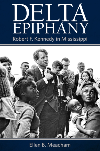Delta Epiphany : Robert F. Kennedy in Mississippi, PDF eBook