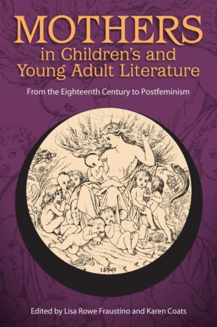 Mothers in Children's and Young Adult Literature : From the Eighteenth Century to Postfeminism, Paperback / softback Book