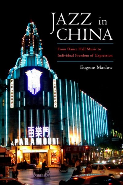 Jazz in China : From Dance Hall Music to Individual Freedom of Expression, Paperback / softback Book