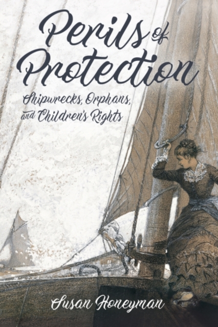 Perils of Protection : Shipwrecks, Orphans, and Children's Rights, Hardback Book