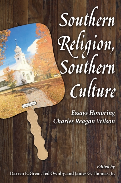 Southern Religion, Southern Culture : Essays Honoring Charles Reagan Wilson, EPUB eBook