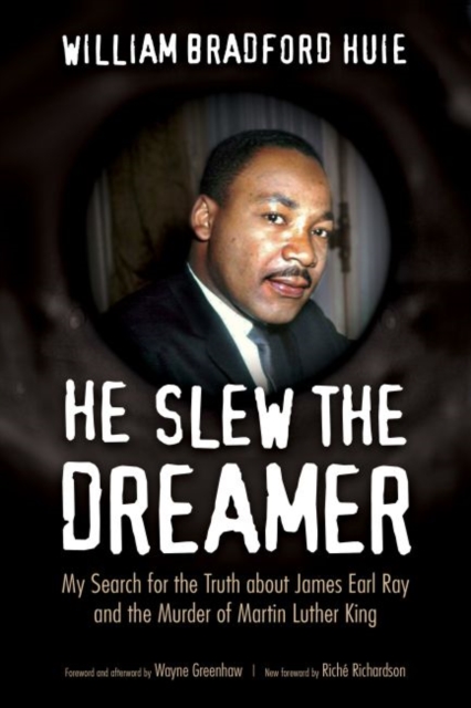 He Slew the Dreamer : My Search for the Truth about James Earl Ray and the Murder of Martin Luther King, Paperback / softback Book