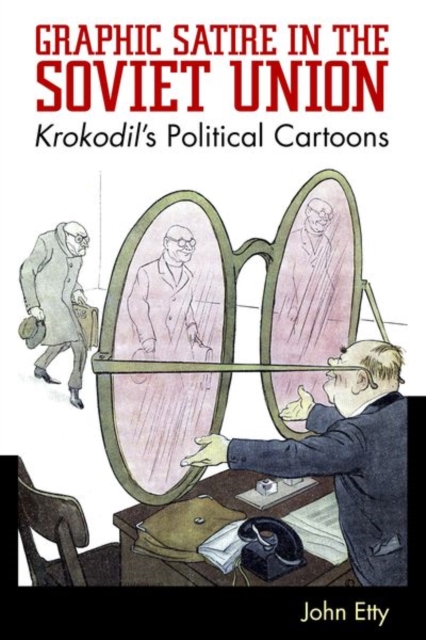 Graphic Satire in the Soviet Union : Krokodil's Political Cartoons, Paperback / softback Book