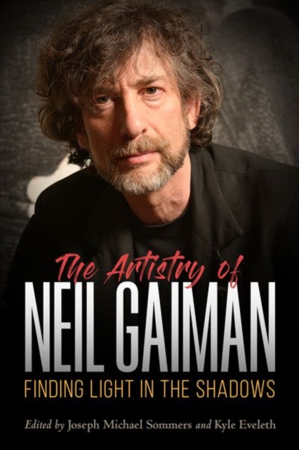 The Artistry of Neil Gaiman : Finding Light in the Shadows, Paperback / softback Book