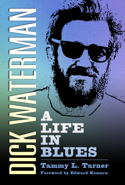 Dick Waterman : A Life in Blues, EPUB eBook