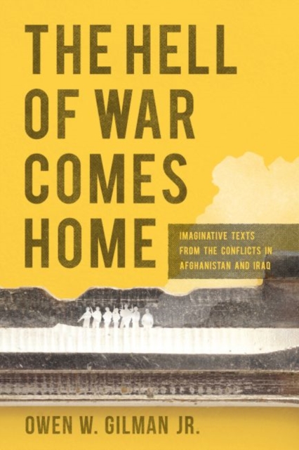 The Hell of War Comes Home : Imaginative Texts from the Conflicts in Afghanistan and Iraq, Paperback / softback Book