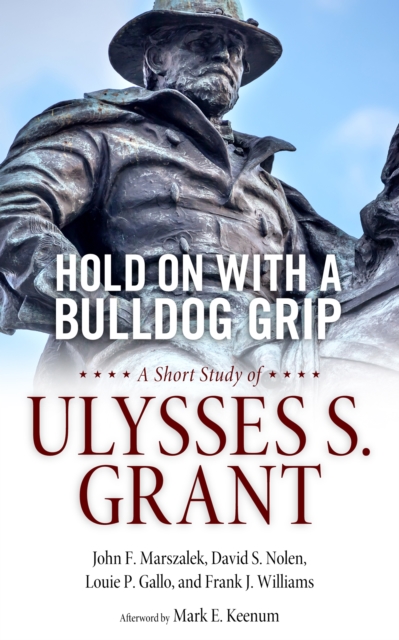 Hold On with a Bulldog Grip : A Short Study of Ulysses S. Grant, EPUB eBook