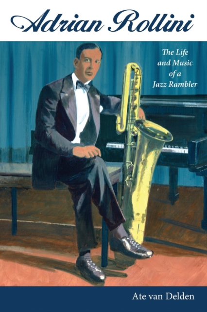 Adrian Rollini : The Life and Music of a Jazz Rambler, Paperback / softback Book