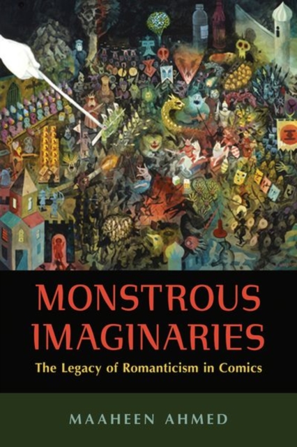 Monstrous Imaginaries : The Legacy of Romanticism in Comics, Hardback Book