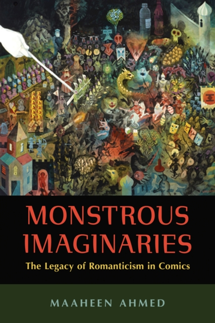 Monstrous Imaginaries : The Legacy of Romanticism in Comics, PDF eBook