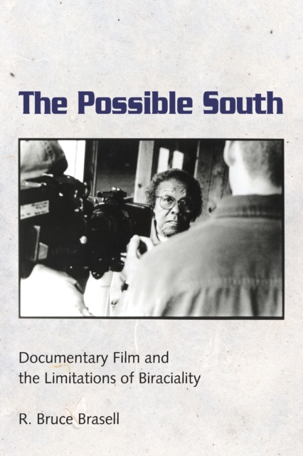 The Possible South : Documentary Film and the Limitations of Biraciality, Paperback / softback Book