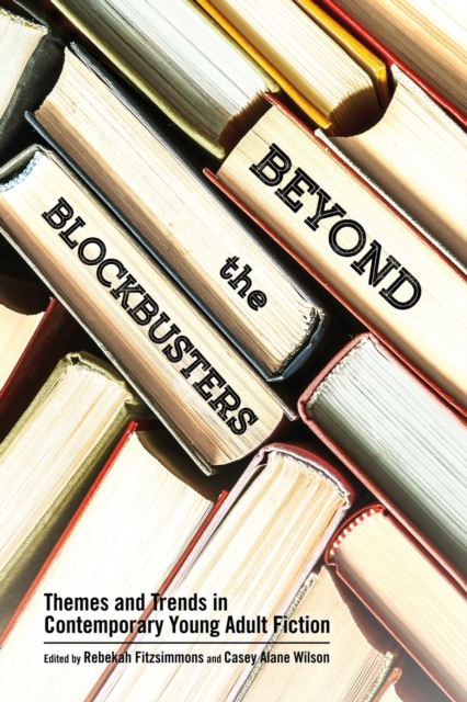 Beyond the Blockbusters : Themes and Trends in Contemporary Young Adult Fiction, Paperback / softback Book